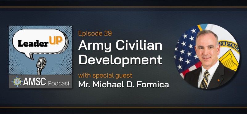 Leader Up AMSC Podcast Episode 29 Army Civilian Development, with special guest Mr. Michael D. Formica